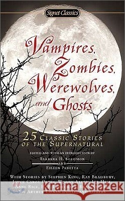 Vampires, Zombies, Werewolves and Ghosts: 25 Classic Stories of the Supernatural