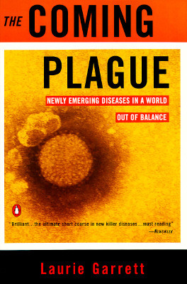 The Coming Plague: Newly Emerging Diseases in a World Out of Balance