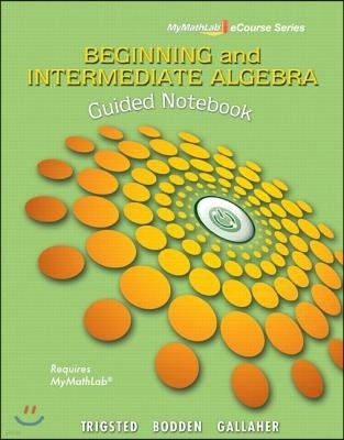 Guided Notebook for Trigsted/Bodden/Gallaher Beginning & Intermediate Algebra