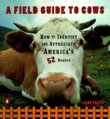 A Field Guide to Cows: How to Identify and Appreciate America's 52 Breeds