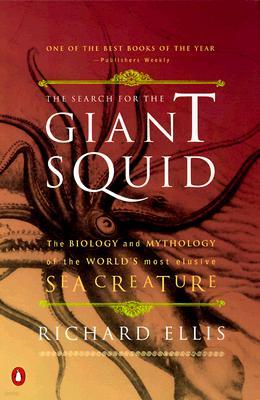 The Search for the Giant Squid: The Biology and Mythology of the World's Most Elusive Sea Creature