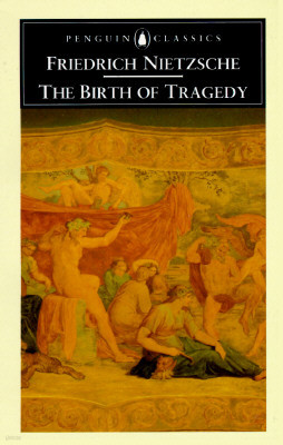 The Birth of Tragedy: Out of the Spirit of Music