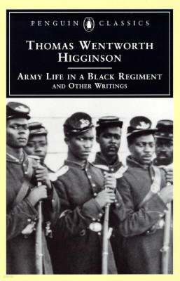 Army Life in a Black Regiment: And Other Writings