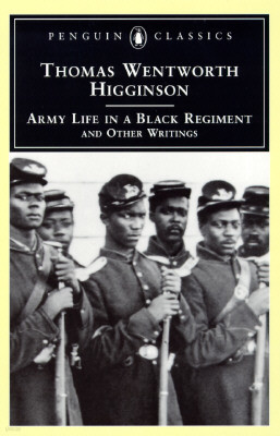 Army Life in a Black Regiment: and Other Writings