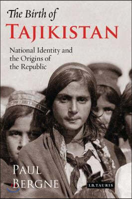 The Birth of Tajikistan: National Identity and the Origins of the Republic