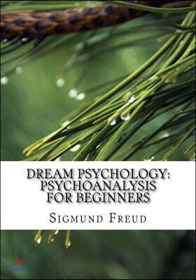 Dream Psychology: Psychoanalysis for Beginners