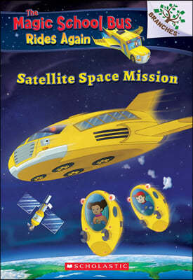 Satellite Space Mission (the Magic School Bus Rides Again): Volume 4