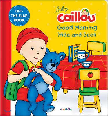 Baby Caillou: Good Morning Hide-And-Seek: A Lift the Flap Book