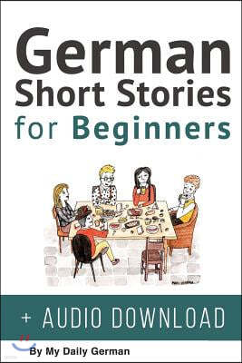 German: Short Stories for Beginners + German Audio: Improve your reading and listening skills in German. Learn German with Sto
