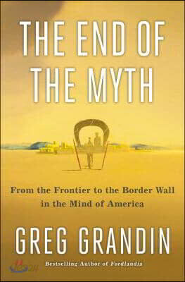 The End of the Myth: From the Frontier to the Border Wall in the Mind of America