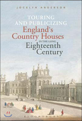 Touring and Publicizing England's Country Houses in the Long Eighteenth Century