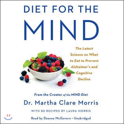 Diet for the Mind Lib/E: The Latest Science on What to Eat to Prevent Alzheimer's and Cognitive Decline -- From the Creator of the Mind Diet