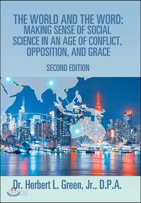 The World and the Word: Making Sense of Social Science in an Age of Conflict, Opposition, and Grace: Second Edition