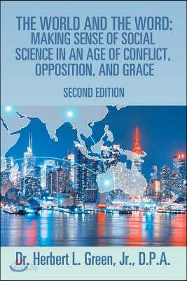 The World and the Word: Making Sense of Social Science in an Age of Conflict, Opposition, and Grace: Second Edition