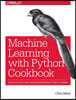 Machine Learning with Python Cookbook: Practical Solutions from Preprocessing to Deep Learning