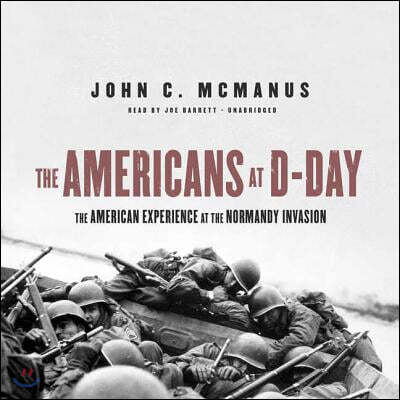 Blackstone Pub The Americans at D-Day: The American Experience at the Normandy Invasion
