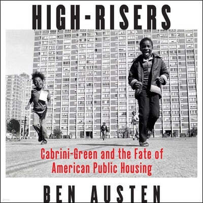 High-Risers: Cabrini-Green and the Fate of American Public Housing