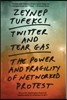 Twitter and Tear Gas: The Power and Fragility of Networked Protest