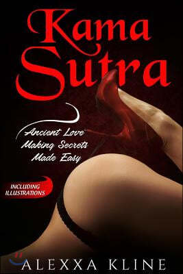 Kama Sutra: Ancient Love Making Secrets Made Easy: With Illustrations