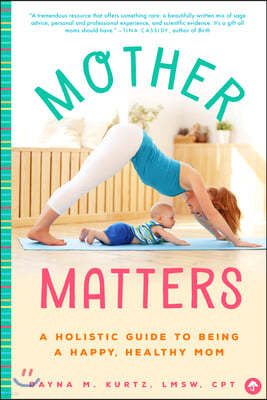 Mother Matters: A Practical Guide to Being a Happy, Healthy Mom