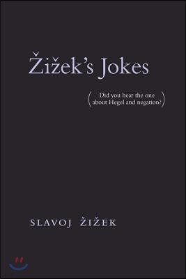 Zizek's Jokes: (Did You Hear the One about Hegel and Negation?)