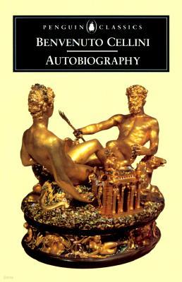 The Autobiography of Benvenuto Cellini