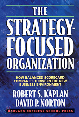 The Strategy-Focused Organization : How Balanced Scorecard Companies Thrive in the New Business Environment