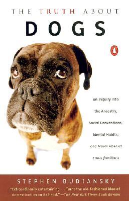 The Truth about Dogs: An Inquiry Into Ancestry Social Conventions Mental Habits Mo