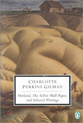 Herland, the Yellow Wall-Paper, and Selected Writings