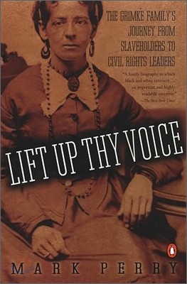 Lift Up Thy Voice: The Sarah and Angelina Grimké Family's Journey from Slaveholders to Civil Rights Leaders