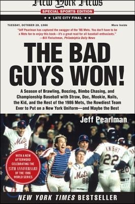 The Bad Guys Won: A Season of Brawling, Boozing, Bimbo Chasing, and Championship Baseball with Straw, Doc, Mookie, Nails, the Kid, and t