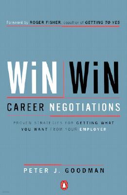 Win-Win Career Negotiations: Proven Strategies for Getting What You Want from Your Employ