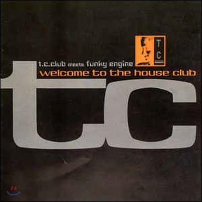 [߰] T.C.club Meets Funky Engine / Welcome To The House Club