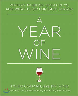 A Year of Wine: Perfect Pairings, Great Buys, and What to Sip for