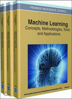 Machine Learning: Concepts, Methodologies, Tools and Applications (3 Volume Set)