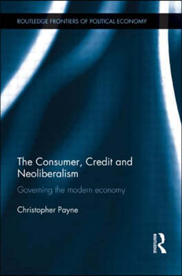 Consumer, Credit and Neoliberalism