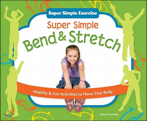 Super Simple Bend & Stretch: Healthy & Fun Activities to Move Your Body