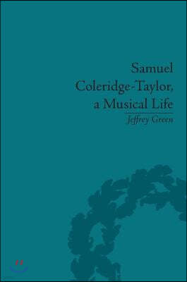 Samuel Coleridge-Taylor, a Musical Life