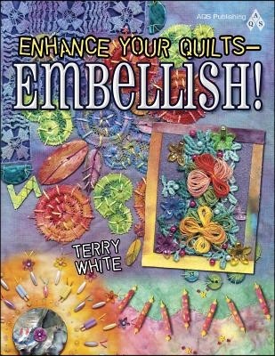 Enhance Your Quilts - Embellish!