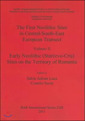 The First Neolithic Sites in Central/South-East European Transect Vol II: Early Neolithic (Starcevo-Cris) Sites on the Territory of Romania