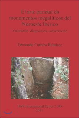 El arte parietal en monumentos megaliticos del Noroeste Iberico: Valoracion, diagnostico, conservacion