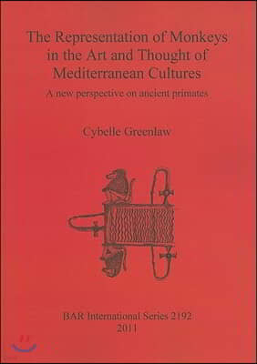 The Representation of Monkeys in the Art and Thought of Mediterranean Cultures: A new perspective on ancient primates