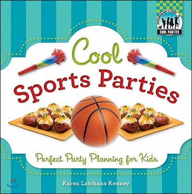 Cool Sports Parties: Perfect Party Planning for Kids: Perfect Party Planning for Kids