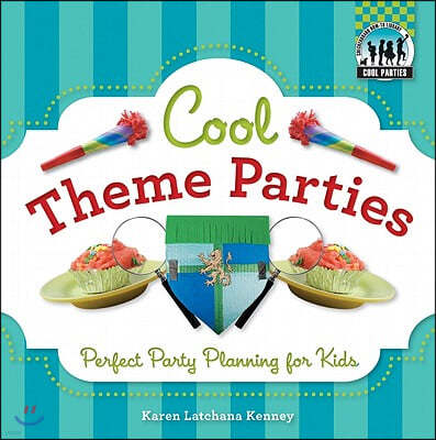 Cool Theme Parties: Perfect Party Planning for Kids: Perfect Party Planning for Kids