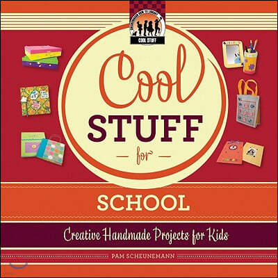 Cool Stuff for School: Creative Handmade Projects for Kids