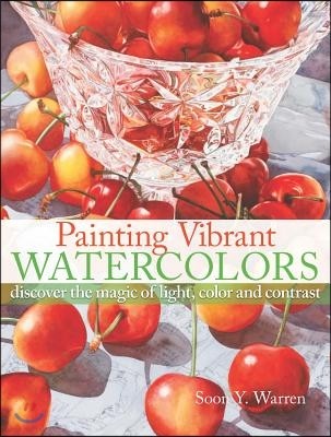 Painting Vibrant Watercolors: Discover the Magic of Light, Color and Contrast