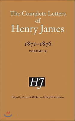 The Complete Letters of Henry James, 1872-1876, Volume 3