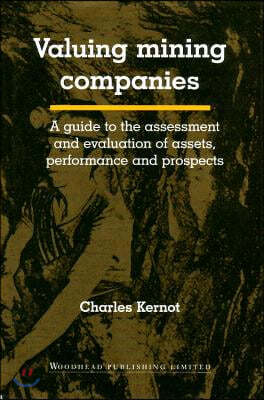 Valuing Mining Companies: A Guide to the Assessment and Evaluation of Assets, Performance and Prospects
