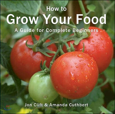 How to Grow Your Food: A Guide for Complete Beginners