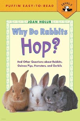 Why Do Rabbits Hop?: And Other Questions about Rabbits, Guinea Pigs, Hamsters, and Gerbils